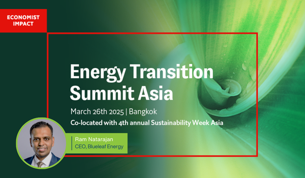 Blueleaf Energy's CEO, Ram Natarajan, will speak at the Economist Impact, Energy Transition Summit Asia, 26 March 2025, Bangkok, Thailand